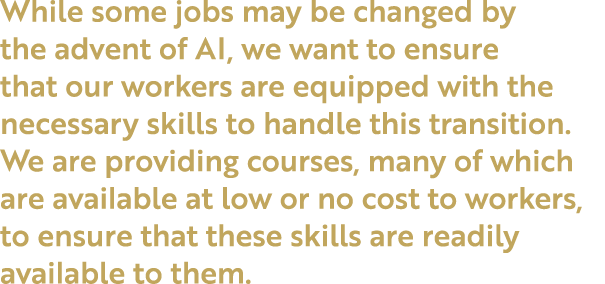 While some jobs may be changed by the advent of AI, we want to ensure that our workers are equipped with the necessar...