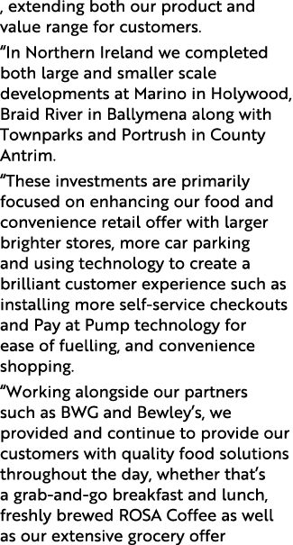 , extending both our product and value range for customers. “In Northern Ireland we completed both large and smaller ...