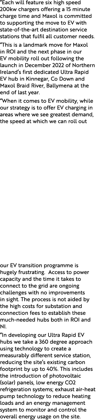 “Each will feature six high speed 200kw chargers offering a 15 minute charge time and Maxol is committed to supportin...