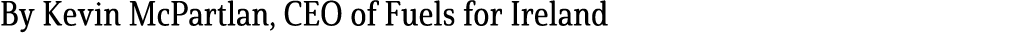 By Kevin McPartlan, CEO of Fuels for Ireland