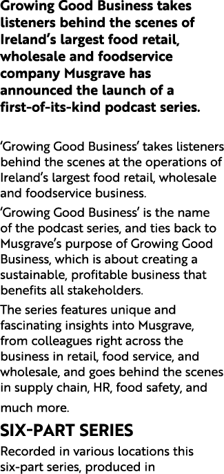 Growing Good Business takes listeners behind the scenes of Ireland’s largest food retail, wholesale and foodservice c...