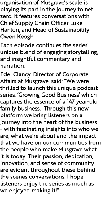 organisation of Musgrave’s scale is playing its part in the journey to net zero. It features conversations with Chief...