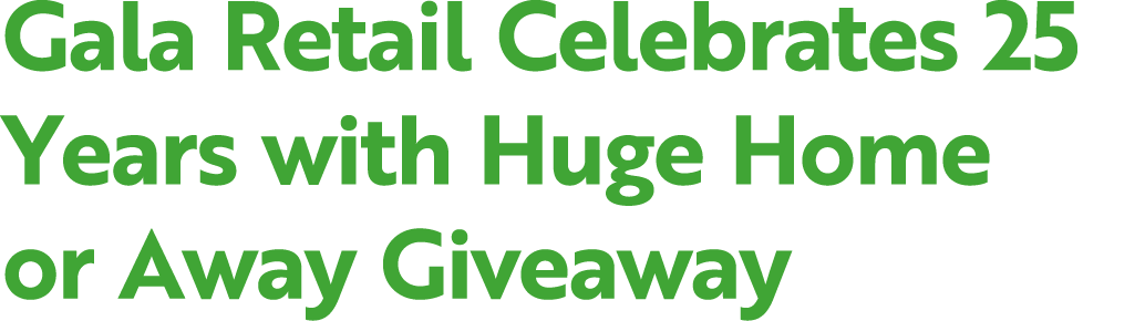 Gala Retail Celebrates 25 Years with Huge Home or Away Giveaway