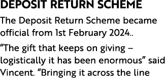 Deposit Return Scheme The Deposit Return Scheme became official from 1st February 2024.. “The gift that keeps on givi...