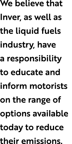 We believe that Inver, as well as the liquid fuels industry, have a responsibility to educate and inform motorists on...