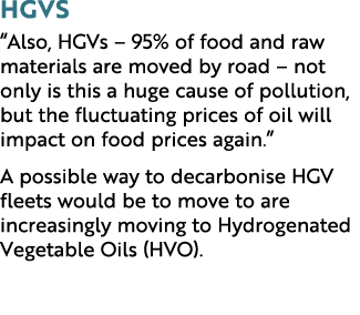 HGVs “Also, HGVs – 95% of food and raw materials are moved by road – not only is this a huge cause of pollution, but ...