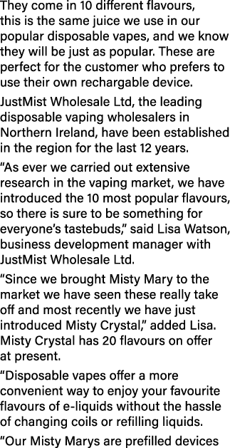 They come in 10 different flavours, this is the same juice we use in our popular disposable vapes, and we know they w...