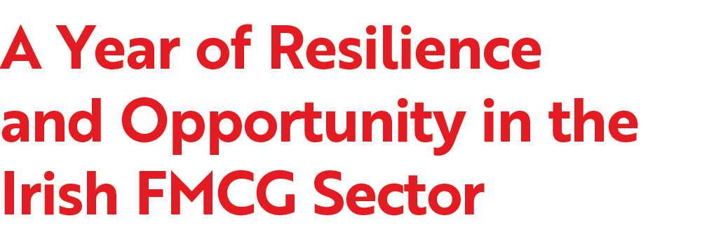 A Year of Resilience and Opportunity in the Irish FMCG Sector