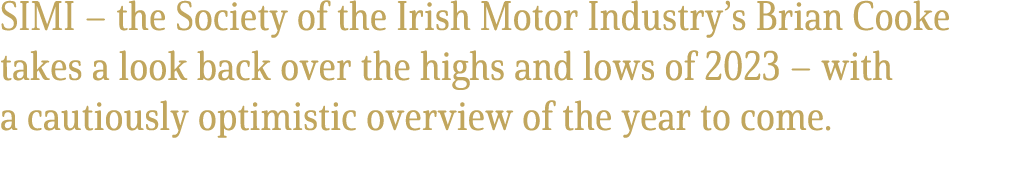 SIMI – the Society of the Irish Motor Industry’s Brian Cooke takes a look back over the highs and lows of 2023 – with...
