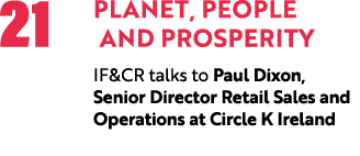 21 Planet, People and Prosperity IF&CR talks to Paul Dixon, Senior Director Retail Sales and Operations at Circle K I...