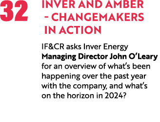 32 Inver and Amber Changemakers in Action IF&CR asks Inver Energy Managing Director John O’Leary for an overview of w...