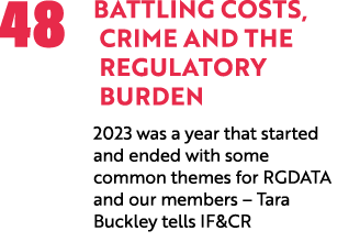 48 Battling Costs, Crime and the Regulatory Burden 2023 was a year that started and ended with some common themes for...