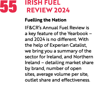 55 Irish Fuel Review 2024 Fuelling the Nation IF&CR’s Annual Fuel Review is a key feature of the Yearbook – and 2024 ...