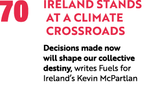 70 Ireland stands at a Climate Crossroads Decisions made now will shape our collective destiny, writes Fuels for Irel...