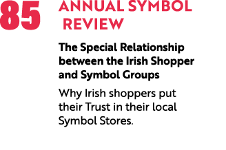 85 Annual Symbol Review The Special Relationship between the Irish Shopper and Symbol Groups Why Irish shoppers put t...