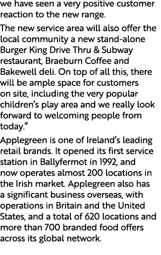 we have seen a very positive customer reaction to the new range. The new service area will also offer the local commu...