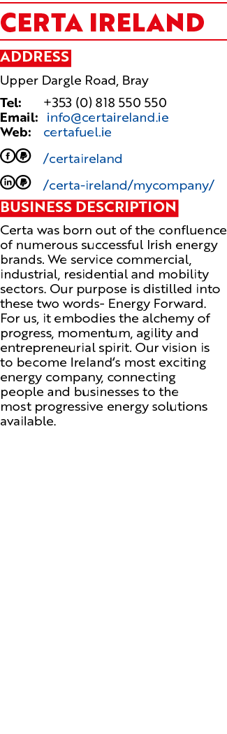 Certa IRELAND Address Upper Dargle Road, Bray Tel: +353 (0) 818 550 550 Email: info@certaireland.ie Web: certafuel.ie...