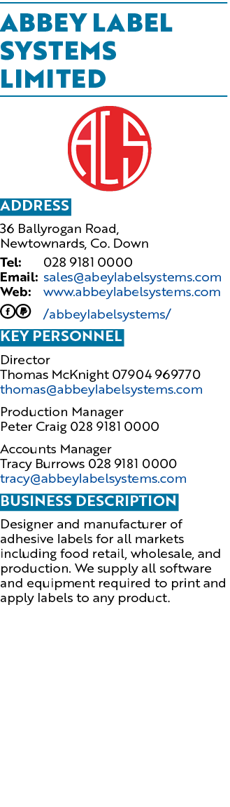 Abbey Label Systems Limited ￼ Address 36 Ballyrogan Road, Newtownards, Co. Down Tel: 028 9181 0000 Email: sales@abeyl...