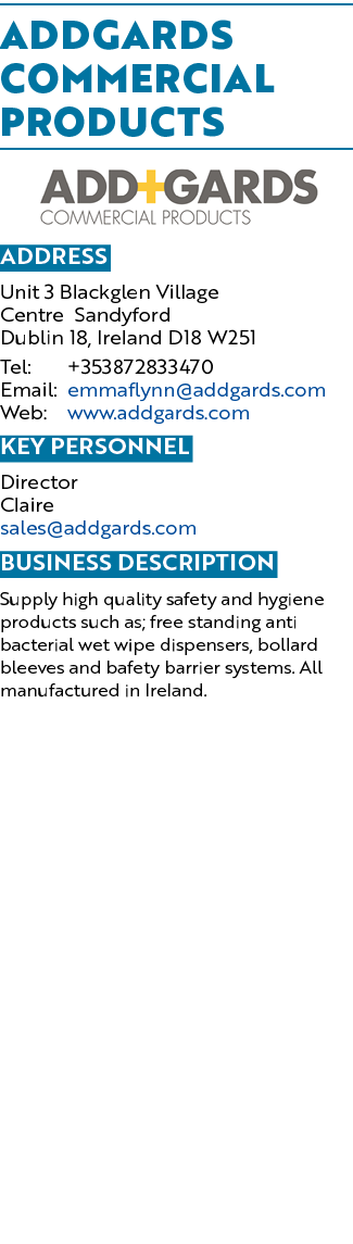 Addgards Commercial Products ￼ Address Unit 3 Blackglen Village Centre Sandyford Dublin 18, Ireland D18 W251 Tel: +35...