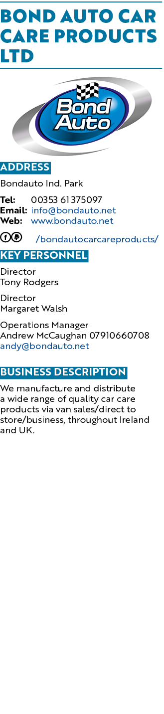 BOND AUTO CAR CARE PRODUCTS LTD ￼ Address Bondauto Ind. Park Tel: 00353 61 375097 Email: info@bondauto.net Web: www.b...