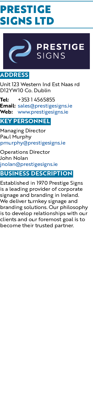 Prestige Signs Ltd ￼ Address Unit 123 Western Ind Est Naas rd D12YW10 Co. Dublin Tel: +353 1 4565855 Email: sales@pre...