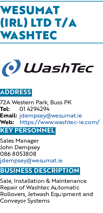Wesumat (IRL) Ltd T/A Washtec ￼ Address 72A Western Park, Buss PK Tel: 01 4294294 Email: jdempsey@wesumat.ie Web: htt...