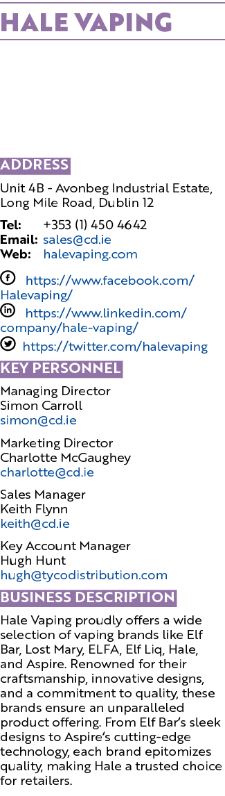 Hale Vaping Address Unit 4B Avonbeg Industrial Estate, Long Mile Road, Dublin 12 Tel: +353 (1) 450 4642 Email: sales@...