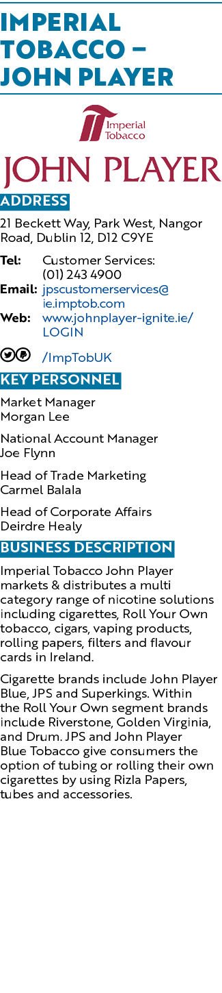 Imperial Tobacco – John Player ￼ Address 21 Beckett Way, Park West, Nangor Road, Dublin 12, D12 C9YE Tel: Customer Se...