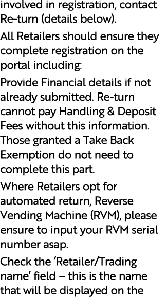 involved in registration, contact Re turn (details below). All Retailers should ensure they complete registration on ...
