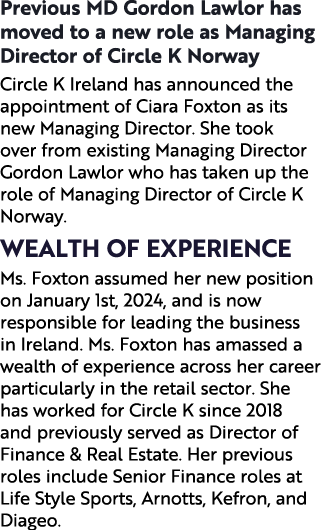 Previous MD Gordon Lawlor has moved to a new role as Managing Director of Circle K Norway Circle K Ireland has announ...