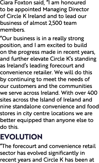 Ciara Foxton said, “I am honoured to be appointed Managing Director of Circle K Ireland and to lead our business of a...