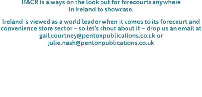 IF&CR is always on the look out for forecourts anywhere in Ireland to showcase. Ireland is viewed as a world leader w...