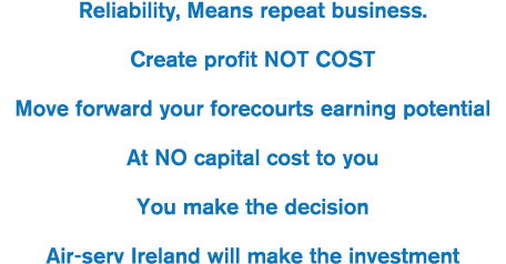 Reliability, Means repeat business  Create profit NOT COST Move forward your forecourts earning potential At NO capit   