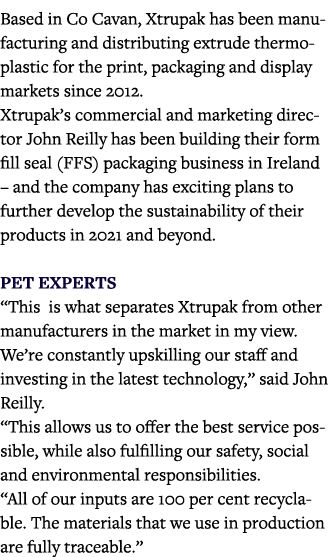 Based in Co Cavan, Xtrupak has been manufacturing and distributing extrude thermoplastic for the print, packaging and   