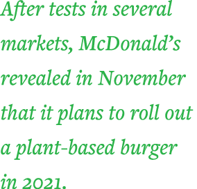 After tests in several markets, McDonald s revealed in November that it plans to roll out a plant-based burger in 2021 