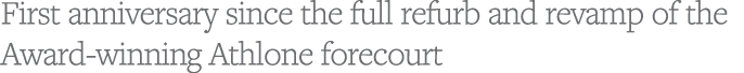 First anniversary since the full refurb and revamp of the Award-winning Athlone forecourt