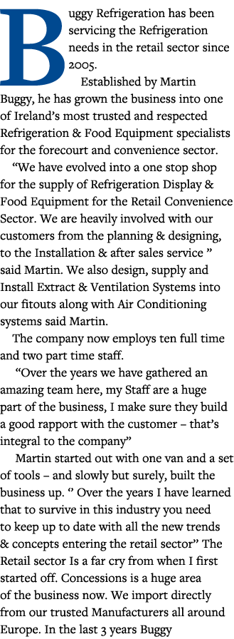 Buggy Refrigeration has been servicing the Refrigeration needs in the retail sector since 2005  Established by Martin   