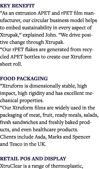 Key benefit  As an extrusion APET and rPET film manufacturer, our circular business model helps to embed sustainabili   