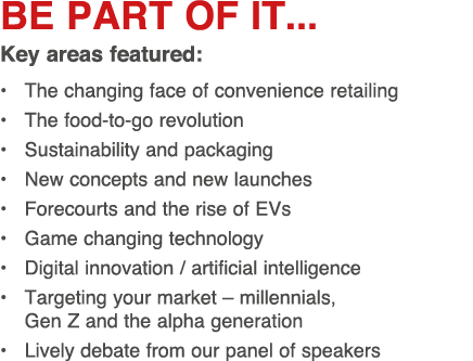 BE PART OF IT    Key areas featured: The changing face of convenience retailing The food-to-go revolution Sustainabil   