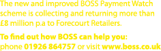 The new and improved BOSS Payment Watch scheme is collecting and returning more than  8 million p a to Forecourt Reta   