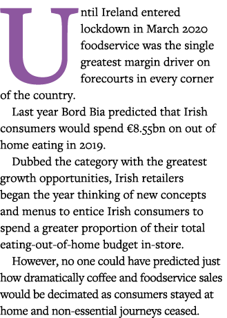 Until Ireland entered lockdown in March 2020 foodservice was the single greatest margin driver on forecourts in every   