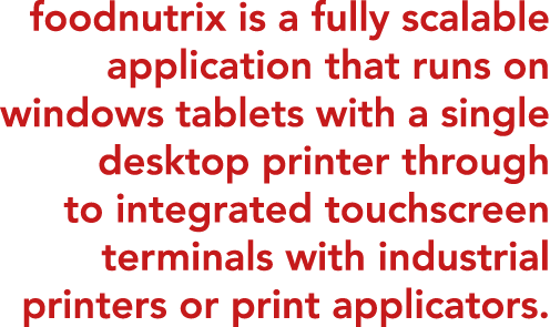 foodnutrix is a fully scalable application that runs on windows tablets with a single desktop printer through to inte   