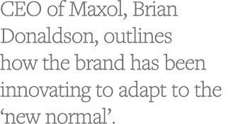 CEO of Maxol, Brian Donaldson, outlines how the brand has been innovating to adapt to the  new normal  