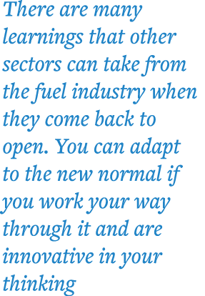 There are many learnings that other sectors can take from the fuel industry when they come back to open  You can adap   