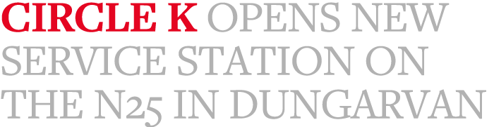 Circle K opens new service station on the N25 in Dungarvan