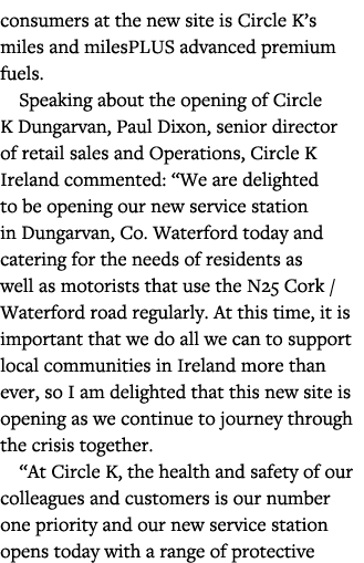 consumers at the new site is Circle K s miles and milesPLUS advanced premium fuels  Speaking about the opening of Cir   