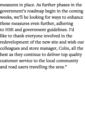 measures in place  As further phases in the government s roadmap begin in the coming weeks, we ll be looking for ways   