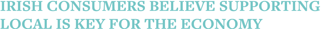 Irish consumers believe supporting local is key for the economy 