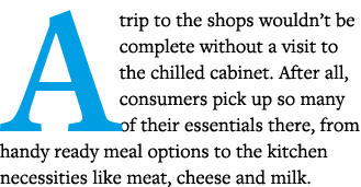 A trip to the shops wouldn t be complete without a visit to the chilled cabinet  After all, consumers pick up so many   