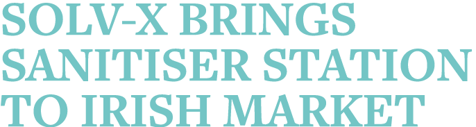 Solv-X brings Sanitiser Station to Irish market